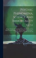 Psychic Phenomena, Science And Immortality