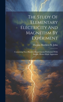 Study Of Elementary Electricity And Magnetism By Experiment: Containing Two Hundred Experiments Performed With Simple, Home-made Apparatus