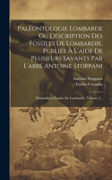 Paléontologie Lombarde Ou Description Des Fossiles De Lombardie, Publiée À L'aide De Plusieurs Savants Par L'abbé Antoine Stoppani