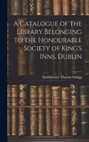 A Catalogue of the Library Belonging to the Honourable Society of King's Inns, Dublin