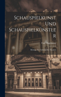 Schauspielkunst und Schauspielkünstler; Beiträge zur Ästhetik des Theaters