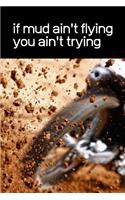 If Mud Ain't Flying You Ain't Trying