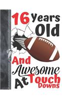 16 Years Old And Awesome At Touch Downs: A4 Large Football Doodling Writing Journal Diary Book For Teen Boys And Girls