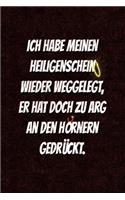 Ich habe meinen Heiligenschein wieder weggelegt, er hat doch zu arg an den Hörnern gedrückt.: Lustige Sprüche - coole Sprüche - guter Spruch - Notizbuch Tagebuch, Journal, Mitbringsel, Geschenkidee, Geschenk für "böse" Mädchen die keine Engel