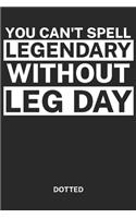 You can't Spell Legendary Without Leg day Dotted