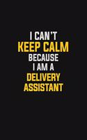 I Can't Keep Calm Because I Am A Delivery Assistant: Motivational: 6X9 unlined 129 pages Notebook writing journal
