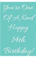 You're One Of A Kind Happy 14th Birthday: Funny 14th Birthday Gift Journal / Notebook / Diary Quote (6 x 9 - 110 Blank Lined Pages)