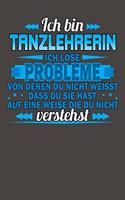 Ich bin Tanzlehrerin Ich löse Probleme von denen du nicht weisst dass du sie hast auf eine Weise die du nicht verstehst