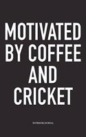 Motivated by Coffee and Cricket: A 6x9 Inch Matte Softcover Notebook Diary with 120 Blank Lined Pages and a Funny Sports Fanatic Cover Slogan