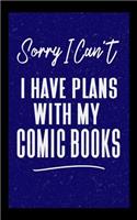 Sorry I Can't I Have Plans With My Comic Books: Comic Book Notebook
