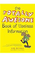 The Totally Awesome Book of Useless Information