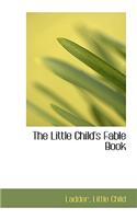 The Little Child's Fable Book
