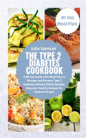 The Type 2 Diabetes Cookbook: A 30-Day Guide with Meal Plan to Manage and Reverse Type 2 Diabetes without Pills & Needles: Easy and Healthy Recipes for Diabetic People