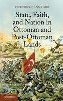 State, Faith, and Nation in Ottoman and Post-Ottoman Lands