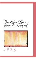 The Life of Gen. James A. Garfield