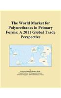 The World Market for Polyurethanes in Primary Forms