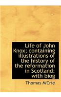 Life of John Knox; Containing Illustrations of the History of the Reformation in Scotland: With Biog: With Biog