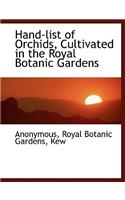 Hand-List of Orchids, Cultivated in the Royal Botanic Gardens: (English)