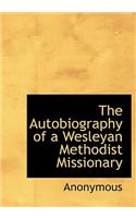 The Autobiography of a Wesleyan Methodist Missionary