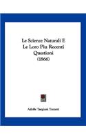 Le Scienze Naturali E Le Loro Piu Recenti Questioni (1866)