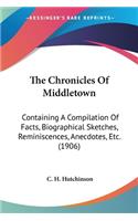 Chronicles Of Middletown: Containing A Compilation Of Facts, Biographical Sketches, Reminiscences, Anecdotes, Etc. (1906)