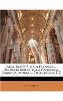 Adm. REV. P. F. Lucii Ferraris ... Prompta Bibliotheca Canonica, Juridica, Moralis, Theologica