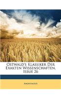 Ostwald's Klassiker Der Exakten Wissenschaften, Issue 26