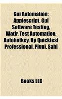 GUI Automation: AppleScript, GUI Software Testing, Watir, Test Automation, Autohotkey, HP Quicktest Professional, Pigui, Sahi: (English)
