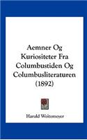 Aemner Og Kuriositeter Fra Columbustiden Og Columbusliteraturen (1892)