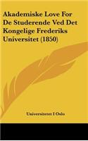 Akademiske Love for de Studerende Ved Det Kongelige Frederiks Universitet (1850)