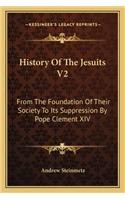 History Of The Jesuits V2: From The Foundation Of Their Society To Its Suppression By Pope Clement XIV