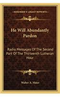 He Will Abundantly Pardon: Radio Messages Of The Second Part Of The Thirteenth Lutheran Hour(English)
