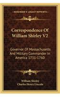 Correspondence of William Shirley V2: Governor of Massachusetts and Military Commander in America 1731-1760