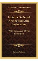 Lectures On Naval Architecture And Engineering: With Catalogue Of The Exhibition(English)