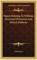 Papers Relating to William, First Earl of Gowrie and Patrick Ruthven