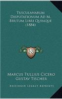 Tusculanarum Disputationum Ad M. Brutum Libri Quinque (1884)