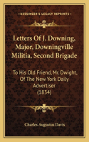 Letters Of J. Downing, Major, Downingville Militia, Second Brigade