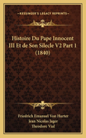 Histoire Du Pape Innocent III Et de Son Silecle V2 Part 1 (1840)