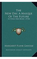 The New Day, A Masque Of The Future
