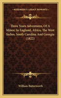 Three Years Adventures, Of A Minor, In England, Africa, The West Indies, South Carolina And Georgia (1822)