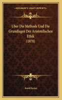 Uber Die Methode Und Die Grundlagen Der Aristotelischen Ethik (1870)