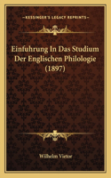 Einfuhrung In Das Studium Der Englischen Philologie (1897): (German)