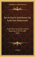 Reis In Oost En Zuid-Borneo Van Koetei Naar Banjermassin: Ondernomen Op Last Der Indische Regeering In 1879 En 1880 (1887)(Chinese)