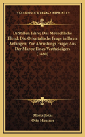 Di Stillen Jahre; Das Meuschliche Elend; Die Orientalische Frage in Ihren Anfangen; Zur Abrustungs Frage; Aus Der Mappe Eines Vertheidigers (1880)