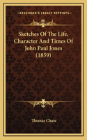 Sketches Of The Life, Character And Times Of John Paul Jones (1859)