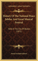 History Of The National Peace Jubilee And Great Musical Festival