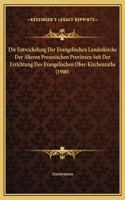Die Entwickelung Der Evangelischen Landeskirche Der Alteren Preussischen Provinzen Seit Der Errichtung Des Evangelischen Ober-Kirchenraths (1900)