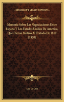 Memoria Sobre Las Negociaciones Entre Espana Y Los Estados Unidos De America, Que Dieron Motivo Al Tratado De 1819 (1820)