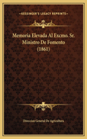 Memoria Elevada Al Excmo. Sr. Ministro De Fomento (1861)