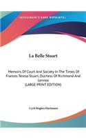 La Belle Stuart: Memoirs of Court and Society in the Times of Frances Teresa Stuart, Duchess of Richmond and Lennox (Large Print Edition)